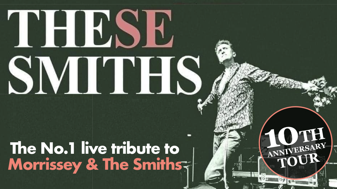 \ud83c\udfb8 These Smiths - the No.1 Tribute to Morrissey and The Smiths