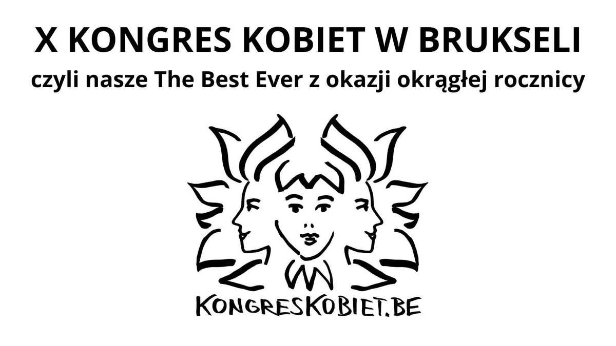 X KONGRES KOBIET W BRUKSELI czyli nasze The Best Ever z okazji okr\u0105g\u0142ej rocznicy