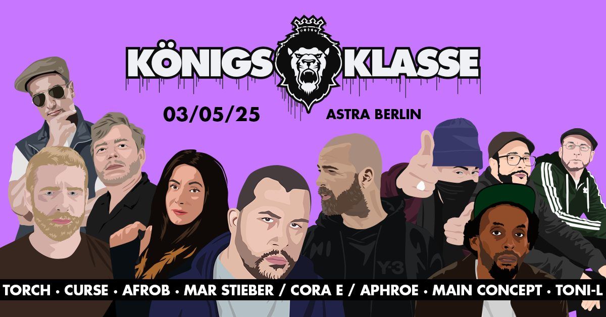 K\u00d6NIGSKLASSE BERLIN w. TORCH,CURSE,AFROB,MAR STIEBER & CORA E & APHROE,TONI-L,MAIN CONCEPT