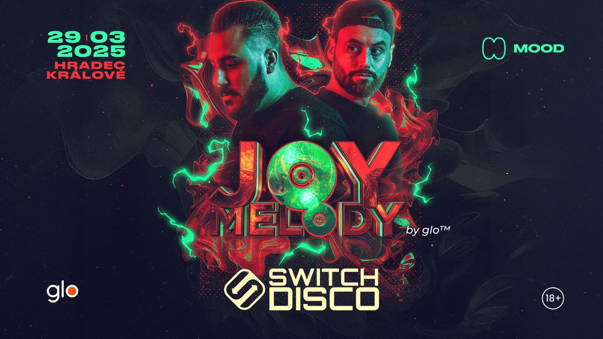 JOY MELODY I SWITCH DISCO (UK) by GLO  - MOOD Hradec Kr\u00e1lov\u00e9 