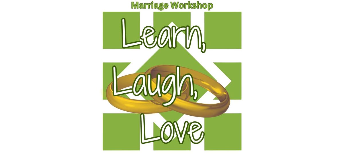 Learn, Laugh, Love   - Marriage Workshop