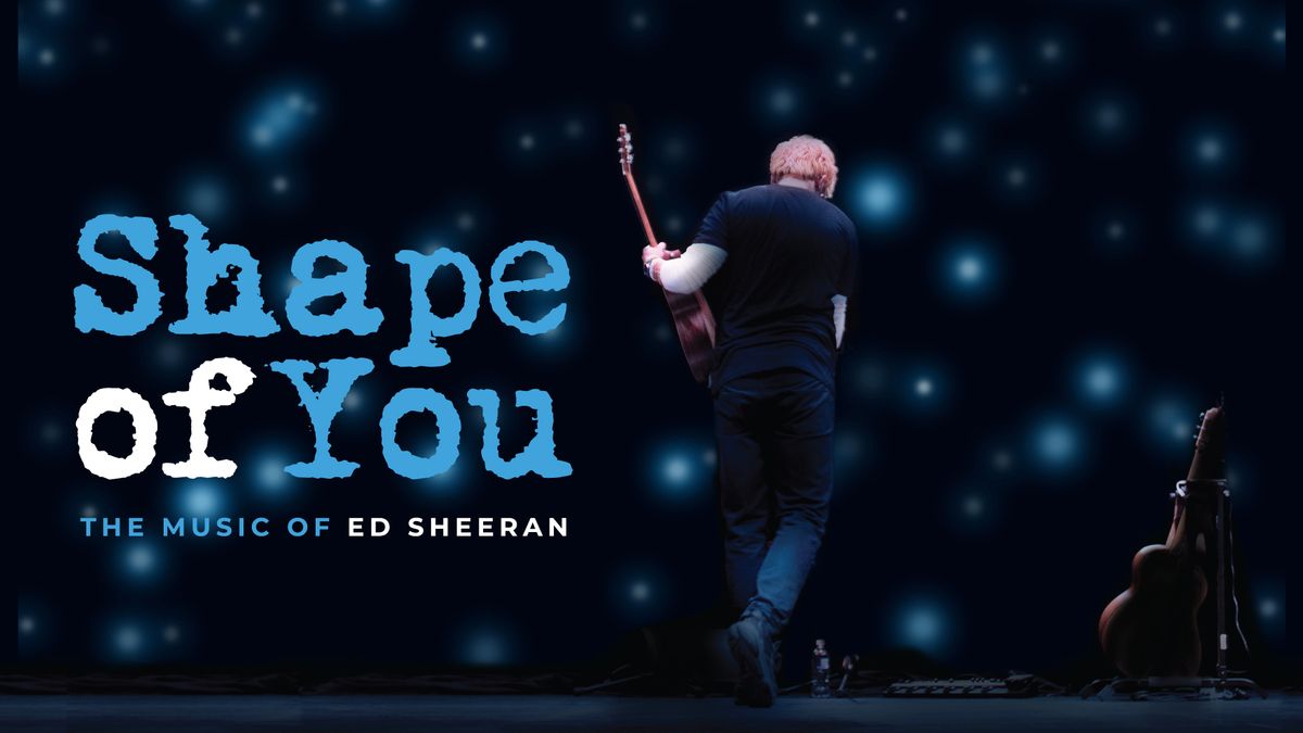 Shape Of You - The Music Of Ed Sheeran