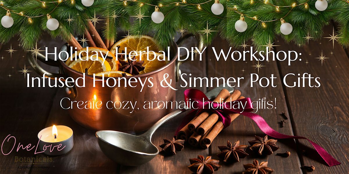 Holiday Herbal DIY Workshop: Infused Honeys & Simmer Pot Gifts