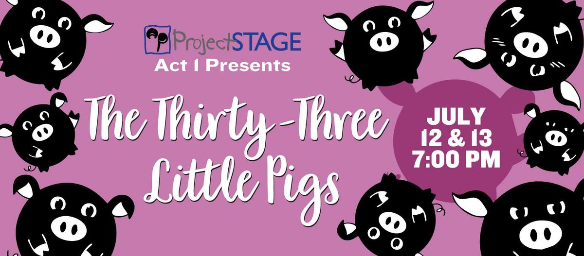 ProjectSTAGE Act 1: The Thirty-Three Little Pigs