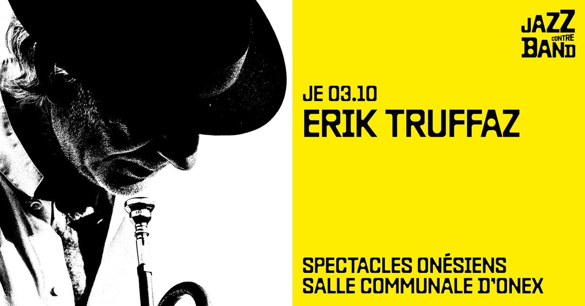 ERIK TRUFFAZ ROLLIN' & CLAP! \/ JazzContreBand \/ Spectacles On\u00e9siens