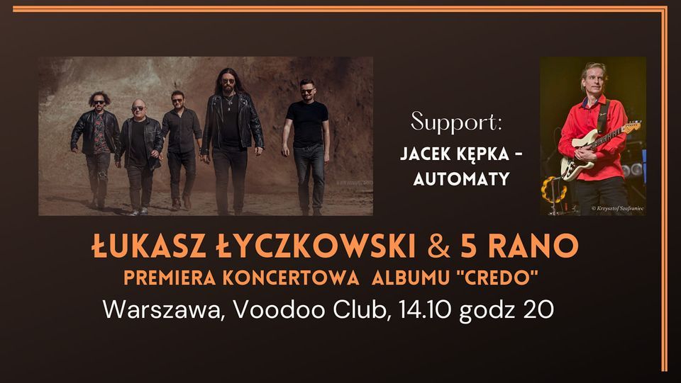 \u0141ukasz \u0141yczkowski & 5 RANO koncert promuj\u0105cy album "CREDO" support: Jacek K\u0119pka & Automaty \/ WA-WA \/