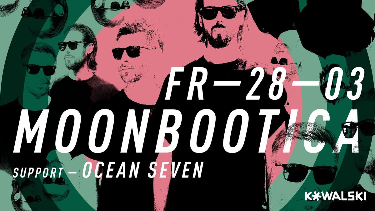 MOONBOOTICA im Kowalski - Support Ocean Seven - Open 23:00 Uhr!