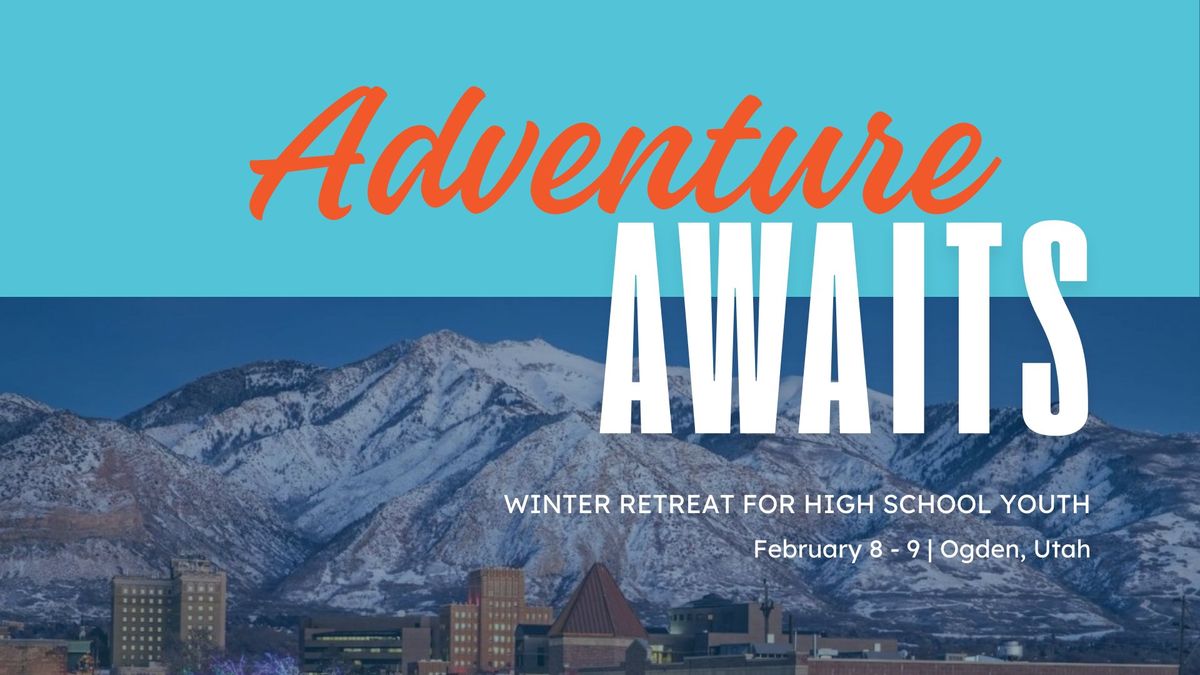 Adventure Awaits: 2025 Winter Teen Retreat