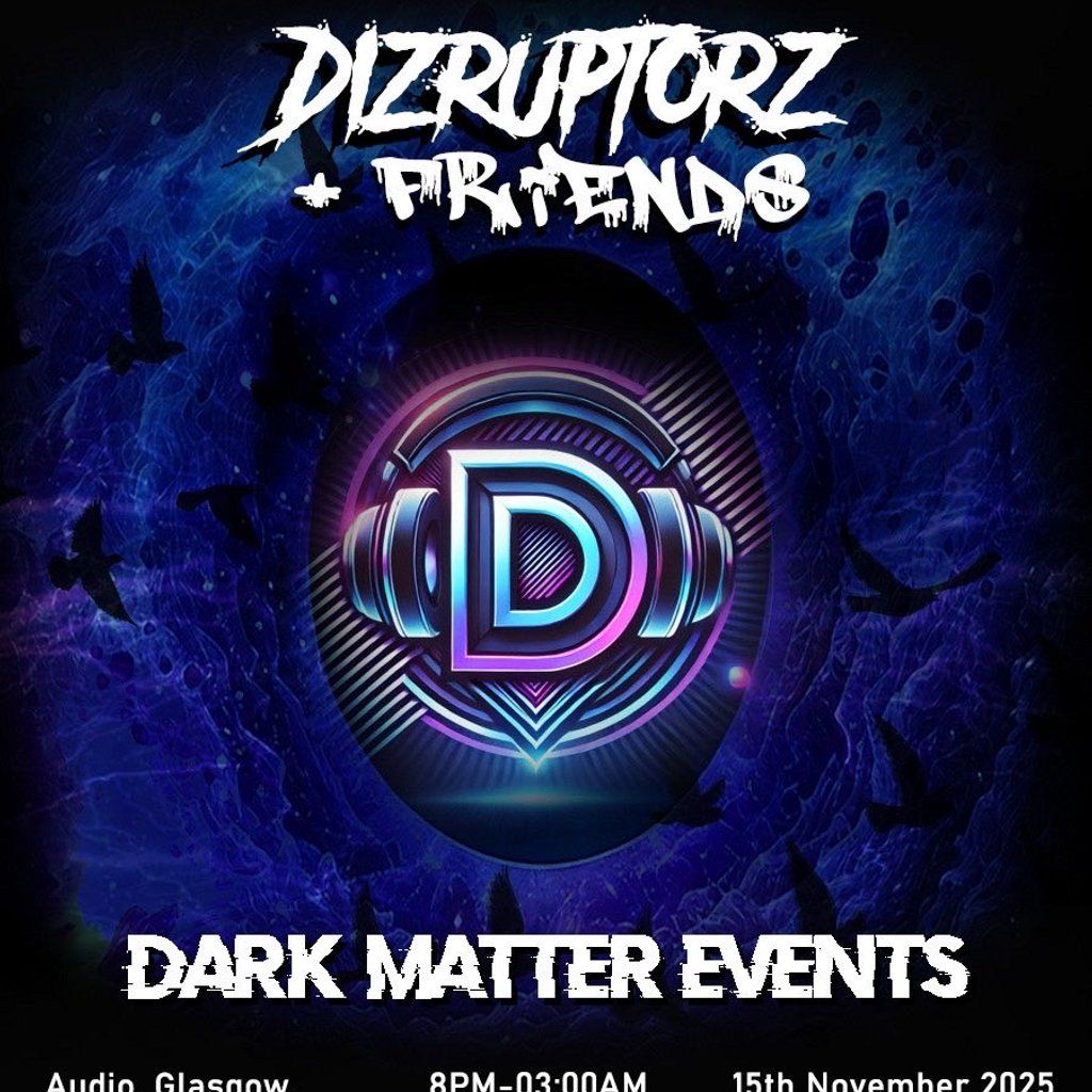 Dark matter events presents Dizruptorz and friends