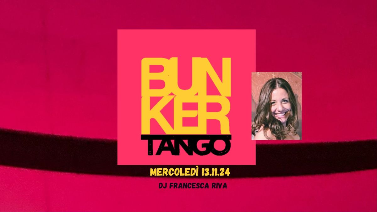 Bunker Tango 13.11 dj Francesca RIva