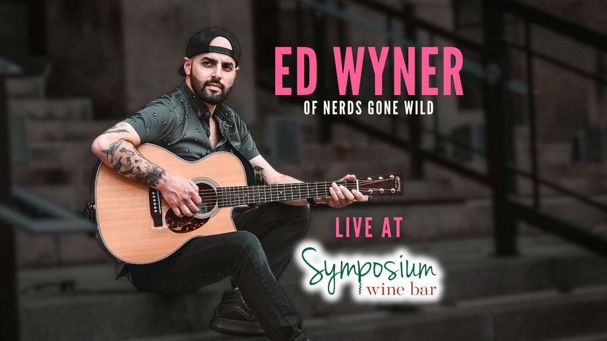 Ed Wyner Live at Symposium Wine Bar!