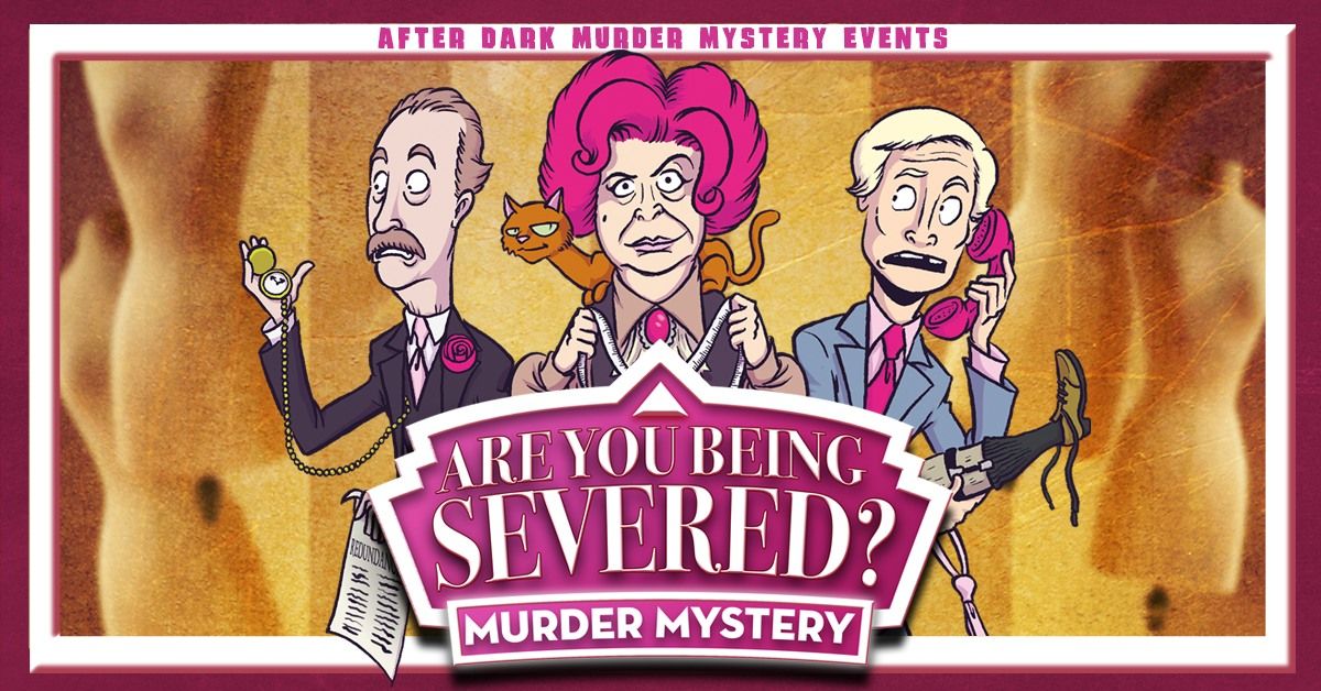 Are You Being Severed | Criminal Cabaret Murder Mystery