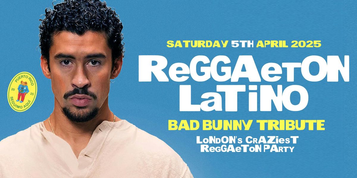 REGGAETON LATINO "BAD BUNNY TRIBUTE" - LONDON'S CRAZIEST REGGAETON PARTY @ SCALA KINGS CROSS - Saturday 5th April 2025 