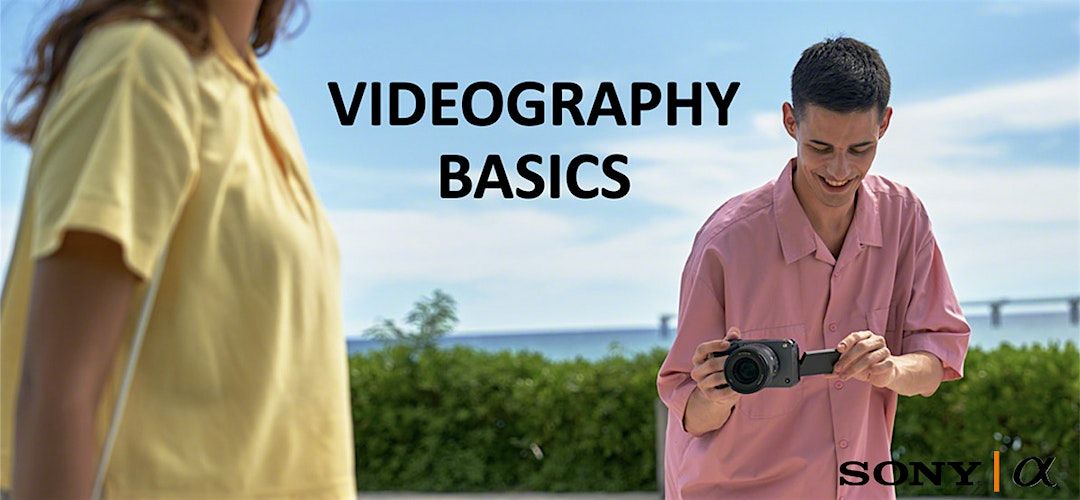 Videography, a Beginners Guide with Sony -  Santa Ana