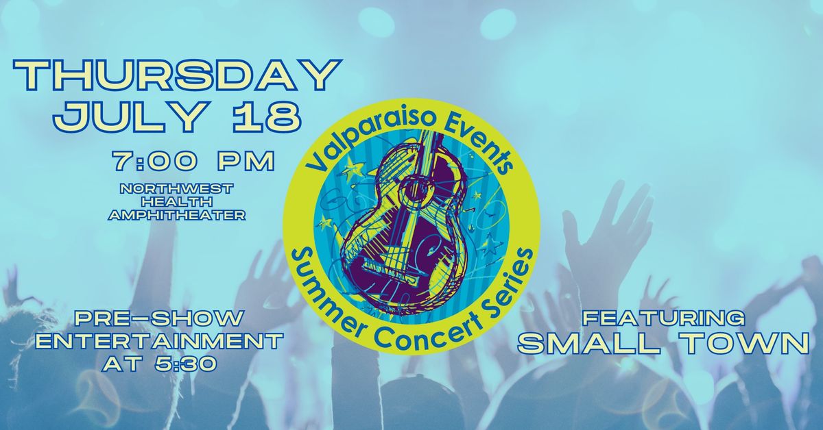 Valparaiso Events Summer Concert Series - Featuring SMALL TOWN