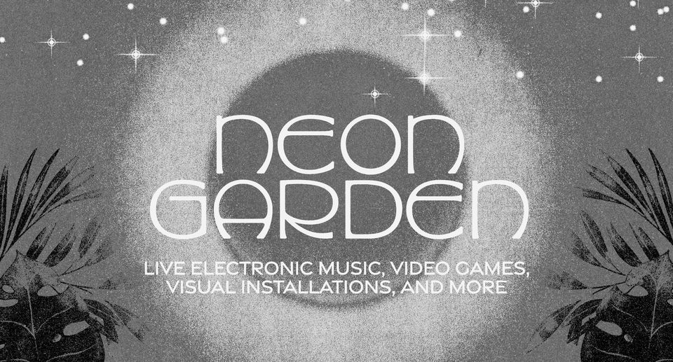 Neon Garden w\/ NITE + Camera Cult + Grrrl Parts + Modular HTX