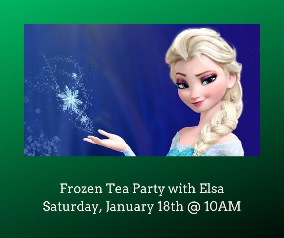 Frozen Tea Party with Elsa- Saturday. SOLD OUT