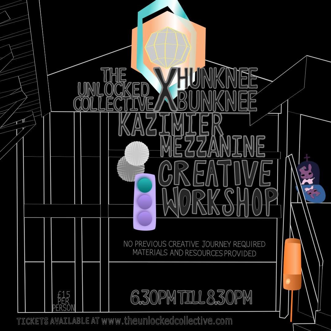 The Unlocked Collective X Hunknee Bunknee - Creative Workshop -  Kazimier Mezzanine