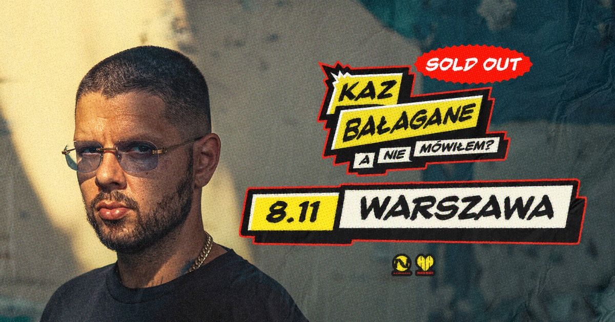 SOLD OUT | KAZ BA\u0141AGANE | WARSZAWA | A NIE M\u00d3WI\u0141EM?