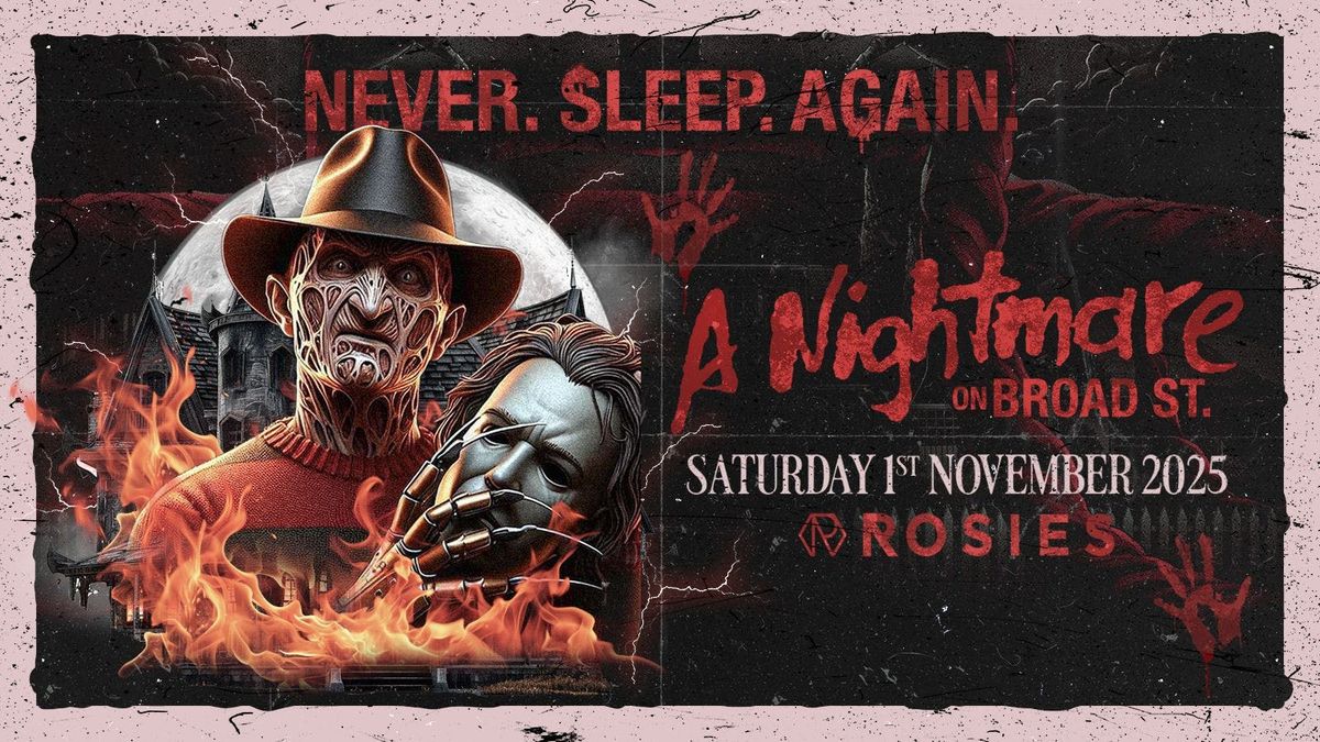 A NIGHTMARE ON BROAD ST ROSIES BIRMINGHAM NEVER.SLEEP.AGAIN \ud83e\ude781|11|25 [\u00a35 EARLY BIRD TICKETS]