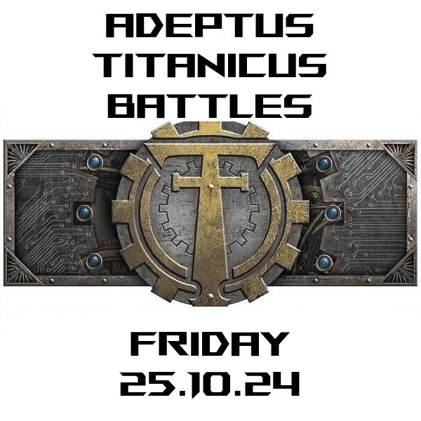 Adeptus Titanicus Battles Friday 25.10.24