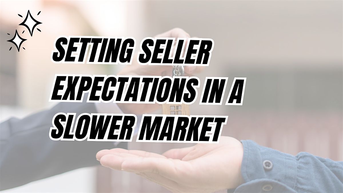 Setting Seller Expectations in a Slower Market