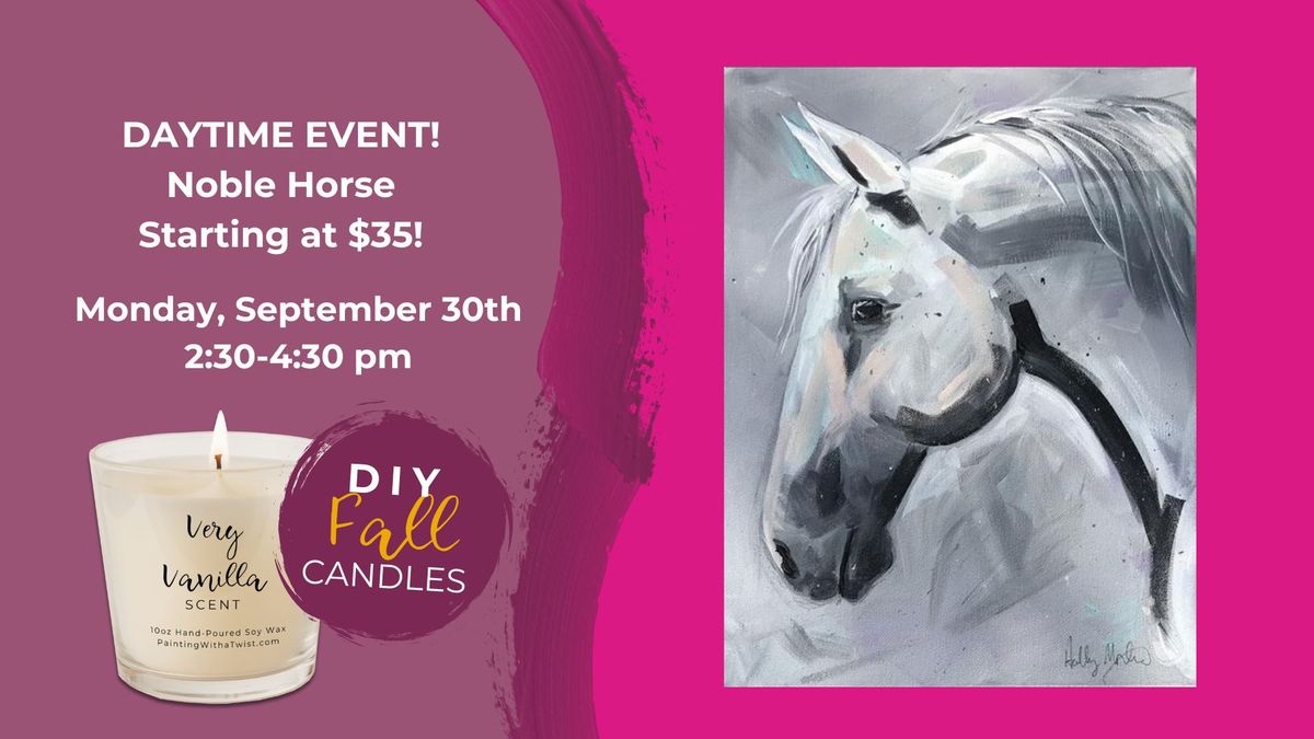 Daytime Event-Noble Horse Starting at $35-Add a Fall DIY Scented Candle!