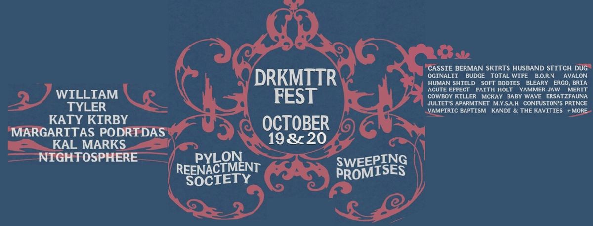 Drkmttr Fest - 2 day festival w\/ Pylon Reenactment Society, Sweeping Promises 