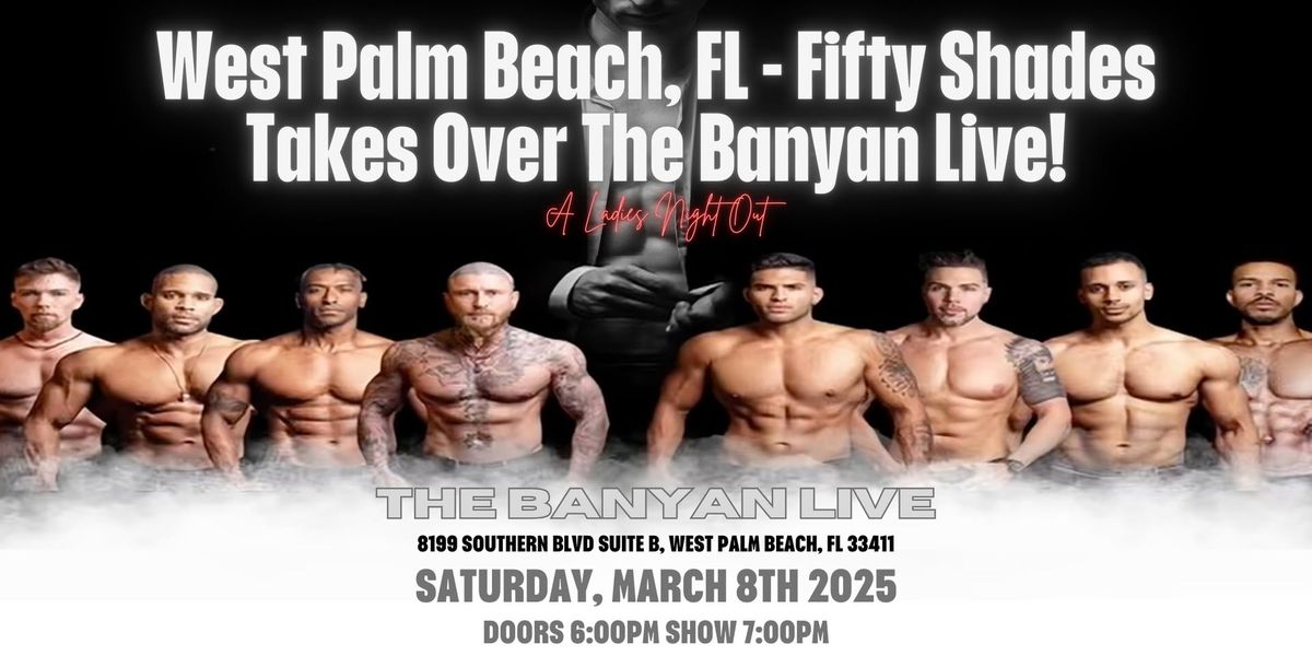 West Palm Beach, FL - Male Revue: Fifty Shades Takes Over The Banyan Live!