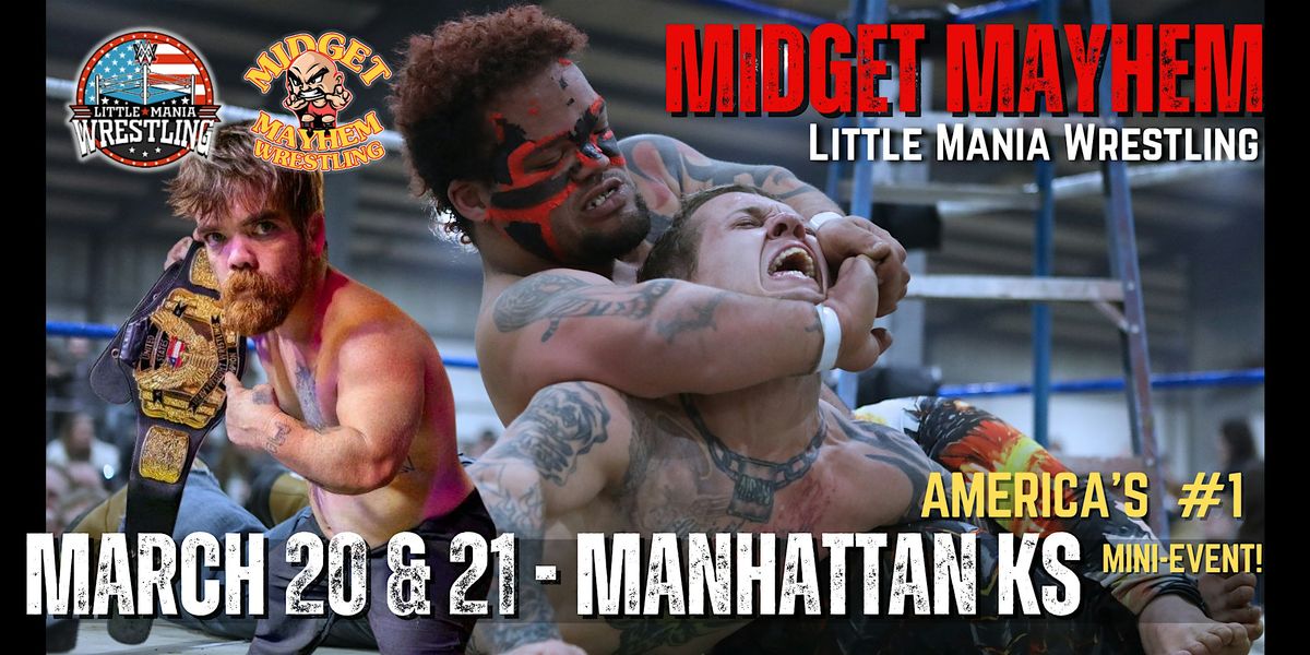 2 SHOWS: "Midget Mayhem\/Little Mania "Wrestling Goes Wild! Manhattan KS 18+