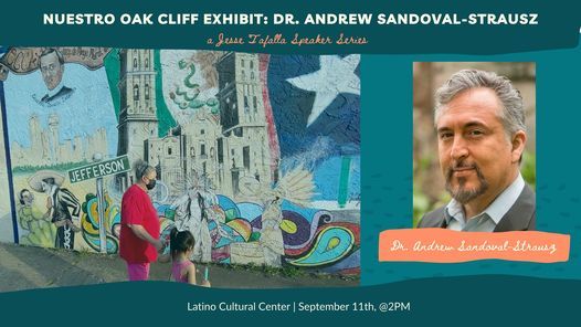 "Nuestro Oak Cliff" Exhibit: Dr. Andrew Sandoval-Strausz, a Jesse Tafalla Speaker Series