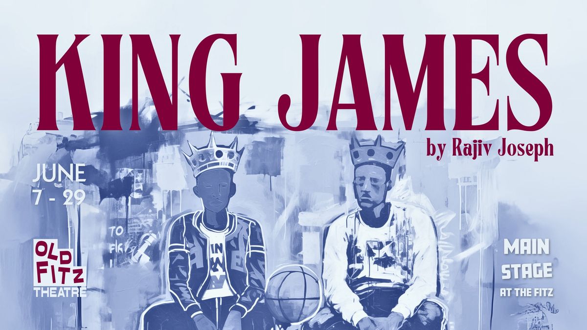 Little Ripa presents KING JAMES by Rajiv Joseph | Old Fitz Theatre