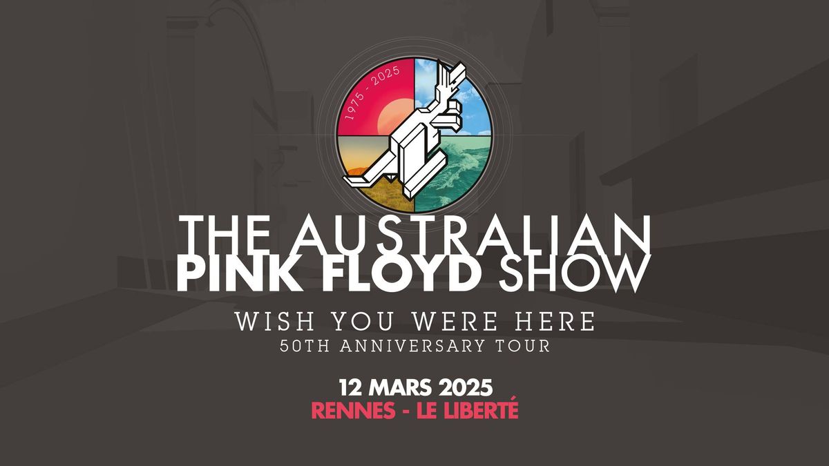 The Australian Pink Floyd Show \u2022 Le Libert\u00e9 \u2022 Rennes