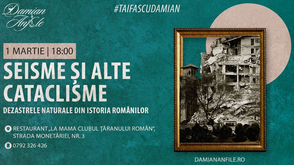 Taifas cu Damian - Seisme \u0219i alte cataclisme (dezastrele naturale din istoria rom\u00e2nilor)