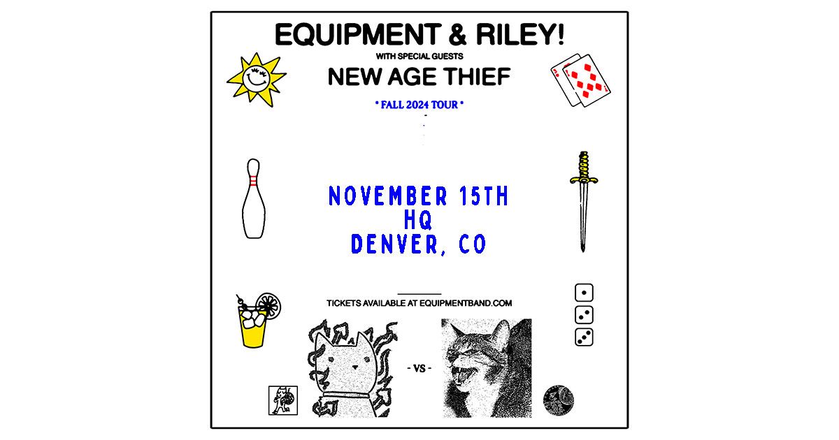 Equipment + Riley! with New Age Thief | Denver, CO