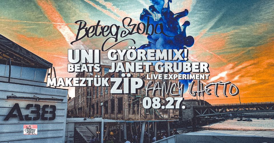BETEGSZOBA@A38\/\/ Z\u00cfP ZENEKAR\/JANET GRUBER LIVE\/MAKEZT\u00dcK\/GY\u00d6REMIX!\/UNI BEATS