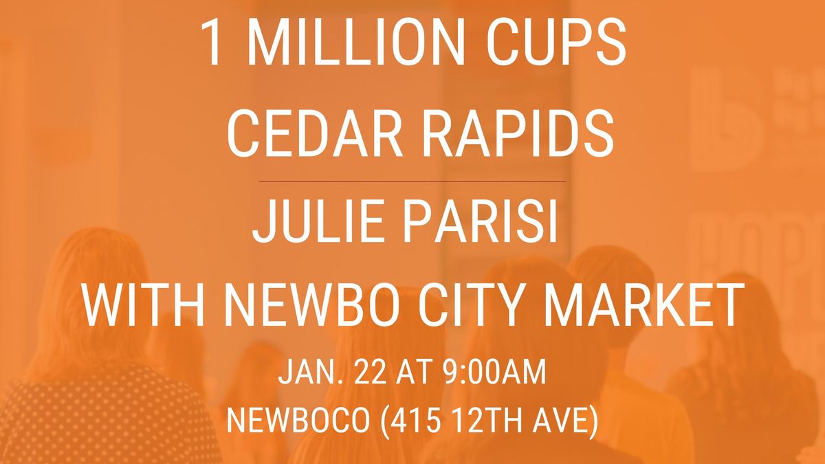 1 Million Cups Cedar Rapids presents Julie Parisi with NewBo City Market