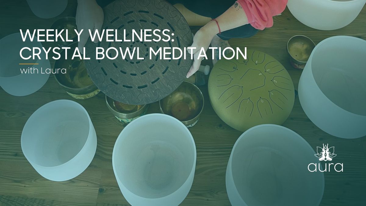 Weekly Wellness Crystal Bowl Meditation