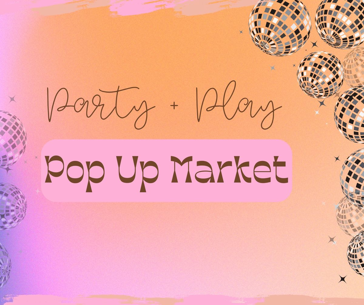 Party + Play Pop Up Market