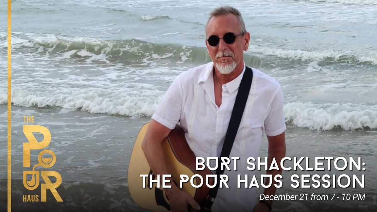 Burt Shackleton: The Pour Haus Session