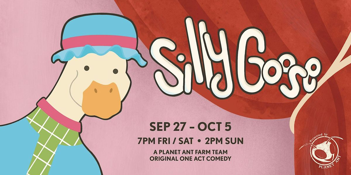 THEATER | Silly Goose: A Planet Ant Farm Team Original One Act Comedy