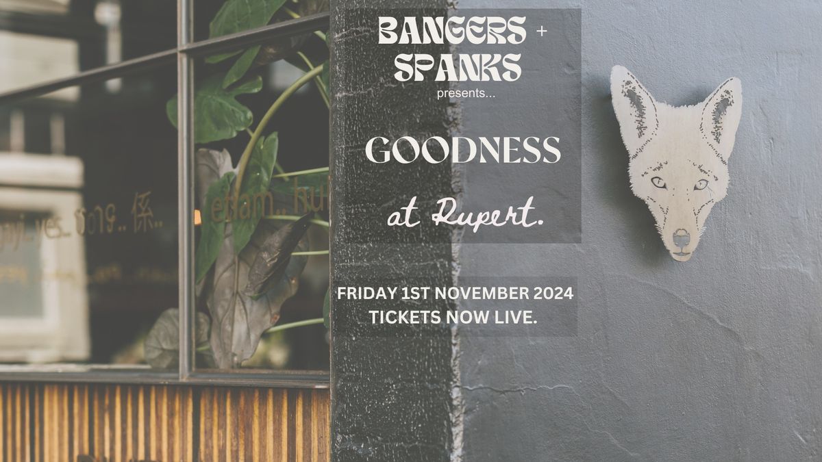 Bangers + Spanks present 'Goodness' at Rupert