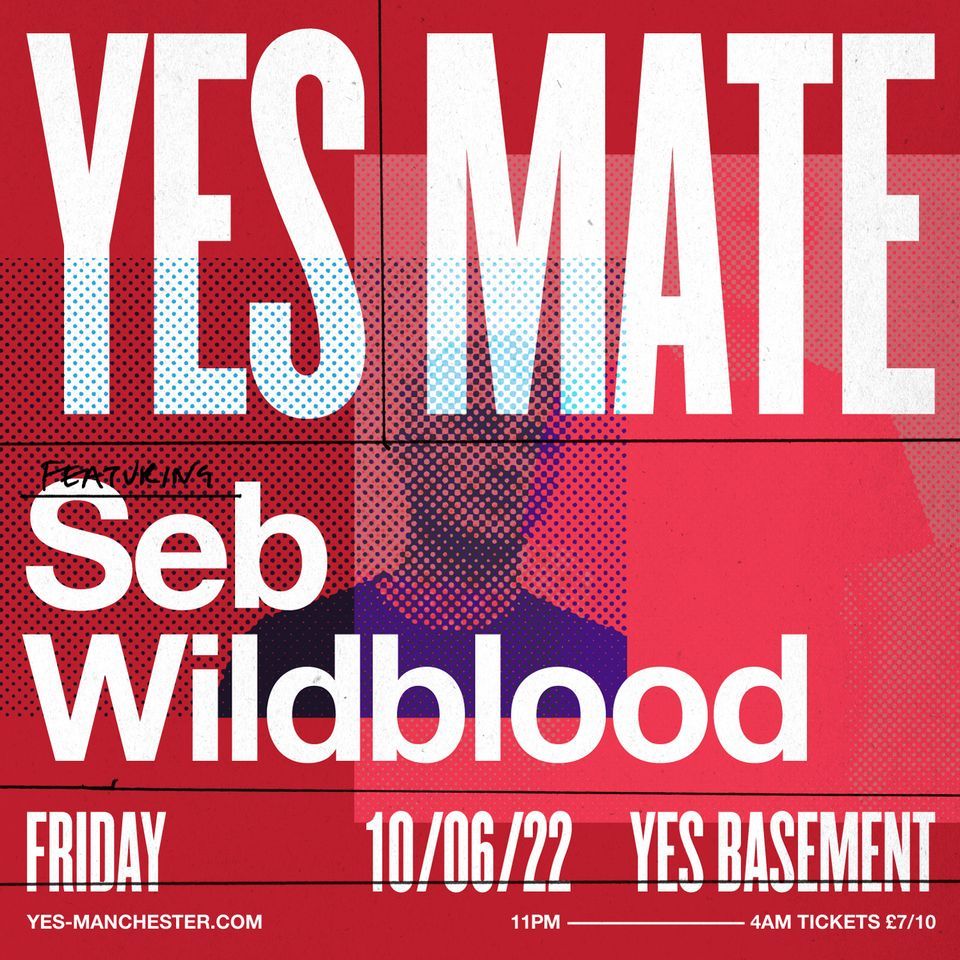 YES MATE: Seb Wildblood, YES Basement - Manchester