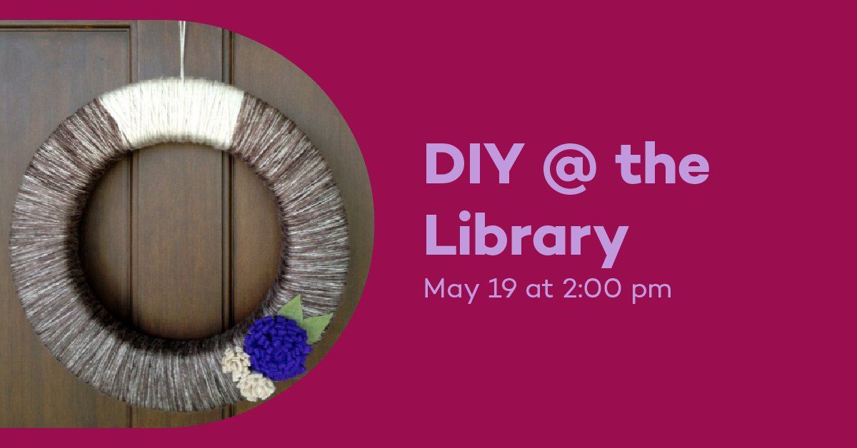 DIY @ The Library: Floral Yarn Wreaths