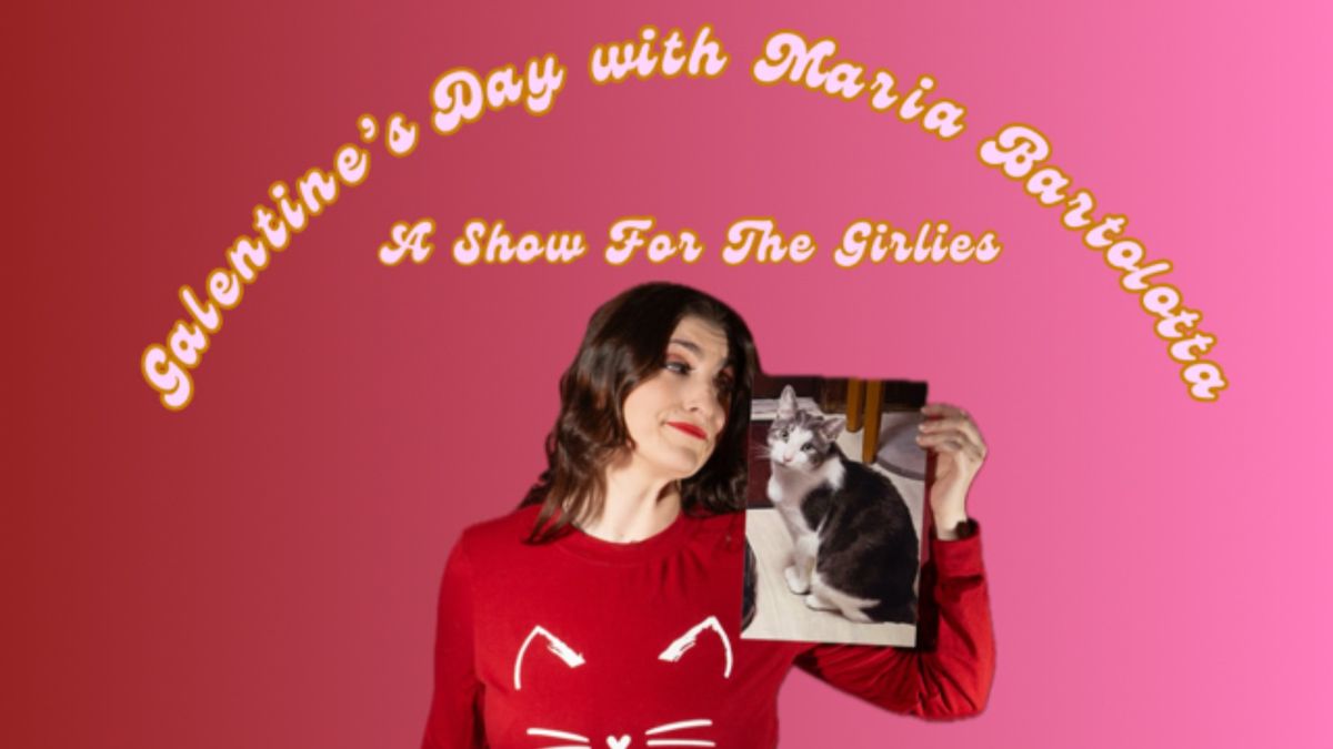 Galentine\u2019s Day with Maria Bartolotta: A Show For The Girlies