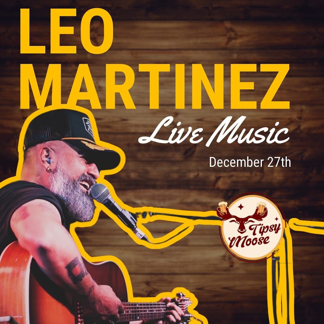 Live Music By Leo Martinez at TIPSY MOOSE