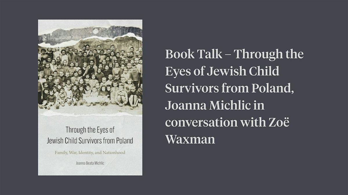 Book Talk \u2013 Through the Eyes of Jewish Child Survivors from Poland