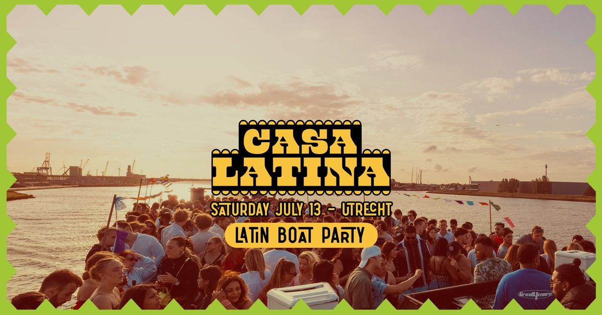 CASA LATINA BOAT PARTY | UTRECHT | SATURDAY JULY 13