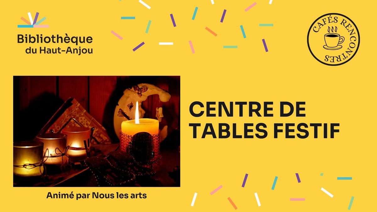 Atelier cr\u00e9atif : Centre de table festif