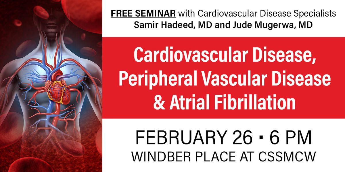 Free Educational Seminar: Cardiovascular Disease, Peripheral Vascular Disease & Atrial Fibrillation